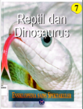 Ensiklopedia Sains Spektakuler 7: Reptil dan Dinosaurus